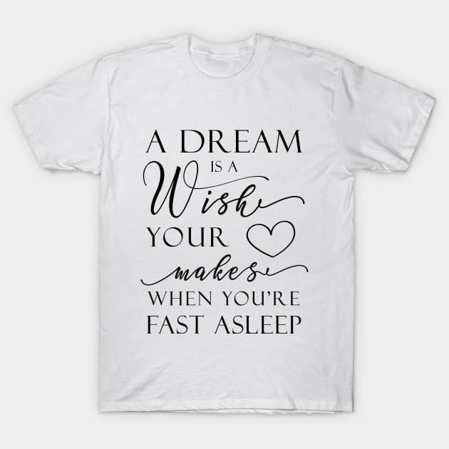 A Dream Is A Wish T-Shirt by GraphicLoveShop